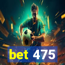 bet 475